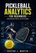 Pickleball Analytics for Beginners: Understand Data, Metrics, and AI in Pickleball