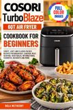 Cosori TurboBlaze 6QT Air Fryer Cookbook For Beginners