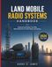 Land Mobile Radio Systems Handbook: Engineering Reliable Two-Way Networks for Public Safety and Industry