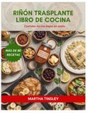 RIÑÓN TRASPLANTE LIBRO DE COCINA: Comidas fáciles bajas en sodio