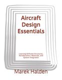 Aircraft Design Essentials: Learning Airframe Structures, Aerodynamics, Materials, and System Integration