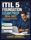 ITIL 5 Foundation Exam Prep 2026-2027: Comprehensive Review of Service Management, Value Co-Creation, With 2,500 Practice Questions And Detailed Explanation