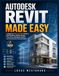 Autodesk Revit Made Easy: A Beginner’s Step by Step Guide to BIM Modeling, Building Design, Floor Plans, Schedules, Sheets, and Construction Documentation.