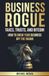 Business Rogue: Taxes, Trusts, & Bitcoin: How to Grow Your Business Off the Radar