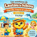 Les Laulau le hibou Les aventures de Laulau le hibou: Cherche, trouve et colorie à la plage ! Volume 11 - 24 dessins faciles à colorier dès 3 ans