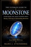 The Ultimate Guide to Moonstone: History, Science, Symbolism, Identification, Valuation, and Collecting of the World's Most Enchanting Feldspar Gem