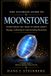 The Ultimate Guide to Moonstone: History, Science, Symbolism, Identification, Valuation, and Collecting of the World's Most Enchanting Feldspar Gem