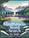 LARGE Mindfulness Word Search for Adults: Relaxing Brain Games for Stress Relief, Anxiety Reduction, and Mental Wellness