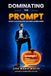 DOMINATING THE PROMPT: QUICK AI HACKS FOR LIFE AND CAREER WINS