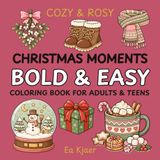 Cozy & Rosy Christmas Moments: Bold & Easy Coloring Book for Adults & Teens