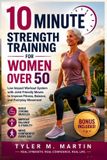 10 Independently Published 10 Minute Strength Training for Women Over 50: Low Impact Workout System with Joint Friendly Moves to Improve Fitness, Balance, and Everyday Movement