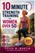 10 Independently Published 10 Minute Strength Training for Women Over 50: Low Impact Workout System with Joint Friendly Moves to Improve Fitness, Balance, and Everyday Movement
