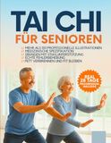 Tai Chi für Senioren: Schritt-für-Schritt-Übungen mit über 150 Fotos zur Verbesserung von Gleichgewicht, Flexibilität und Gelenkgesundheit – keine Vorkenntnisse erforderlich