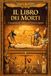 Il Libro dei Morti: Antichi Insegnamenti Sacri dell’Egitto sulla Vita dopo la Morte, il Giudizio dell’Anima davanti a Osiride, i Misteri ... l’Eternità e la Rinascita nella Luce Divina