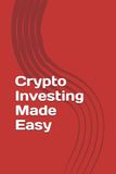 Crypto Investing Made Easy: The 2026 Beginner’s Guide to Bitcoin, DeFi, and Real-World Assets — A Step-by-Step Roadmap to Build a Secure Portfolio and Generate Passive Income