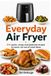Everyday Air Fryer COOKBOOK