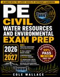 PE Civil Water Resources and Environmental Exam Prep: All-In-One PE-Backed Review and Practice Manual