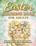 Easter Coloring Book for Adults: Spring Flowers, Easter Eggs, Bunnies and Lambs – Beautiful Easter Decorations and Floral Designs for Relaxation