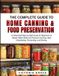The Complete Guide to Home Canning & Food Preservation: An Essential Step-by-Step Guide for Beginners to Master Water Bath and Pressure Canning, Safe Dehydrating, Fermenting, and Storing