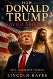 How Donald Trump Saved America: A Notebook For Free Thinkers