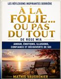 Les Rose Mia Les Réflexions Inspirantes Derrière À la folie... ou pas du tout