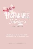 Unshakable: Mother's Companion: What She Won’t Say (But Needs You to Know)