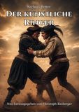 Der künstliche Ringer: Kurze und klare Unterweisung und Anleitung zur Ringkunst