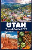 UTAH TRAVEL GUIDE 2027