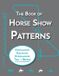 The Equestrian Workbooks The Book of Horse Show Patterns