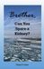 Brother, Libri GmbH Brother, Can You Spare a Kidney? Paperback
