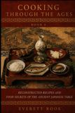 Cooking Through the Ages: Reconstructed Recipes and Food Secrets of the Ancient Japanese Table