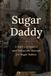 Sugar Daddy: A Safety, Etiquette and Seduction Manual for Sugar Babies Paperback