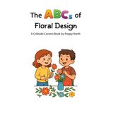 The Cribside Careers The ABCs of Floral Design Paperback