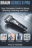 BRAUN SERIES 9 PRO: Your Complete Guide To Setup, Shaving, Cleaning, And Care