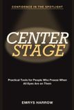 Confidence Libri GmbH Confidence in the Spotlight: Center Stage - Practical Tools for People Who Freeze When All Eyes Are on Them