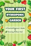 VOTRE PREMIER JARDIN HYDROPONIQUE : UN GUIDE PRATIQUE POUR DÉBUTANTS POUR CULTIVER SANS TERRE