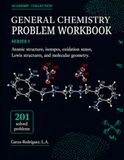 General Chemistry Problem Workbook Series 1: Atomic Structure, Isotopes, Oxidation States, Lewis Structures, and Molecular Geometry