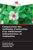 Comparaison Editions Notre Savoir Comparaison des méthodes d'extraction d'un médicament anticancéreux, la vinblastine