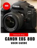 Canon Camera Mastery Manual Guide- EOS 80D User Guide 2026