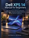 Dell XPS 14 Manual for Beginners: Clear Instructions for Windows Configuration, OLED Settings, Multitasking, Wireless Accessories, Storage, Backups, and Recovery