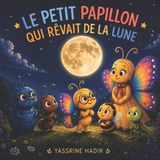 LE Independently Published Le Petit Papillon Qui Rêvait de la Lune Paperback
