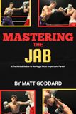 Mastering The Jab: A Technical Guide to Boxing’s Most Important Punch