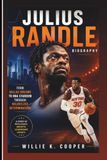 JULIUS RANDLE BIOGRAPHY: From Dallas Dreams To NBA Stardom Through Relentless Determination