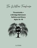 The Willow Treehouse Project: Thresholds+: A Bridge Between Safety And Story (Ages 16-18)