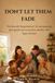 Don't Independently Published Don't Let Them Fade: The Butterfly Wings Method for turning family photographs into connection, identity, and a legacy that lasts