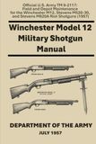 Winchester Model 12 Military Shotgun Manual: Official U.S. Army TM 9-2117: Field and Depot Maintenance for the Winchester M12, Stevens M520-30, and Stevens M620A Riot Shotguns (1957)