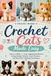 Crochet Cats Made Easy: Learn to Make 10 Cute Amigurumi Kittens