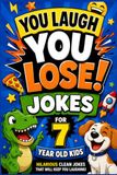 You Laugh You Lose Joke Book For 7 Year Olds: A Don’t Not Laugh Challenge Packed with Clean Jokes for Kids