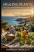 HEALING PLANTS OF THE MEDITERRANEAN COAST: Discover the Healing Power of Mediterranean Herbs, Essential Oils, and Ancient Coastal Remedies for Body, Mind, and Longevity