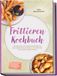 Frittieren Kochbuch: Die leckersten und einfachsten Rezepte für jeden Geschmack und Anlass – für maximalen Crunch & Streetfood-Feeling – inkl. Teigtaschen & Röllchen, Reis &Getreide, Garnituren, Dips